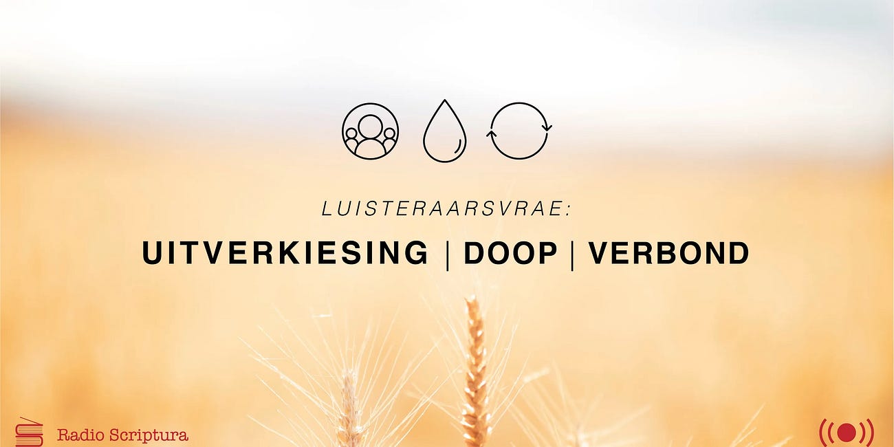 Luisteraarsvrae: Uitverkiesing, doop & verbond