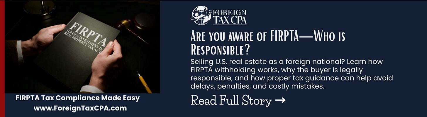 Selling U.S. real estate as a foreign national? Learn how FIRPTA withholding works, why the buyer is legally responsible, and how proper tax guidance can help avoid delays, penalties, and costly mistakes.