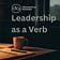 Leadership as a verb