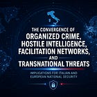 The convergence of organized crime, hostile intelligence, facilitation networks, and transnational threats