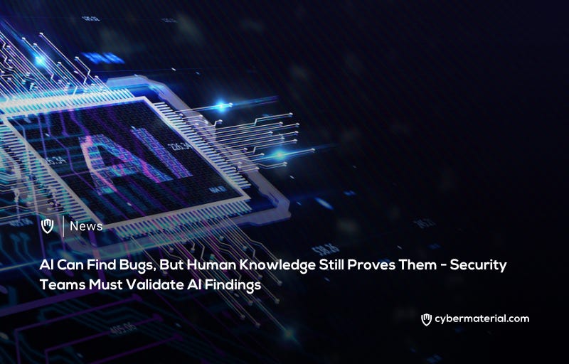 AI Bug-Finding Tools Require Human Validation AI Bug-Finding Tools Require Human Validation