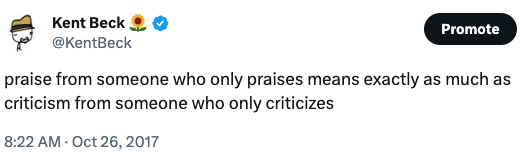 praise from someone who only praises means exactly as much as criticism from someone who only criticizes