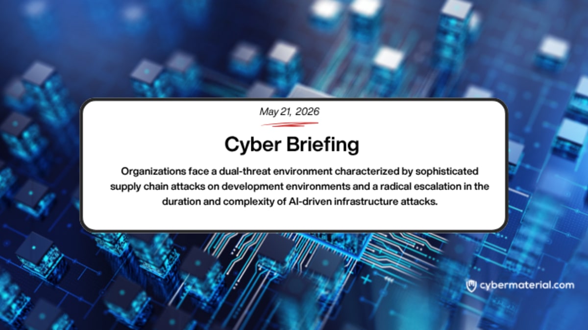 Cyber Briefing – May 21, 2026 – CyberMaterial Cyber Briefing – May 21, 2026 – CyberMaterial