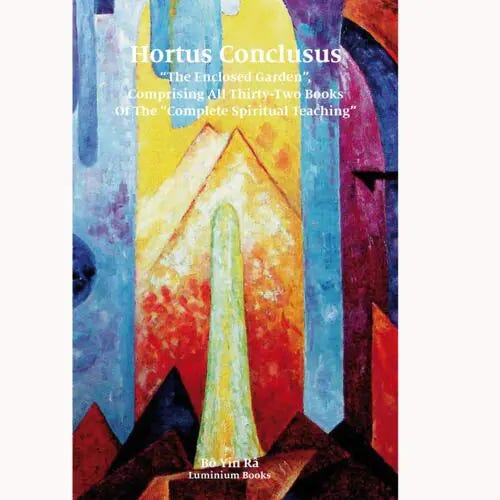 Hortus Conclusus “The Enclosed Garden”, Comprising All Thirty-Two Books of the “Complete Spiritual Teaching” Hortus Conclusus “The Enclosed Garden”, Comprising All Thirty-Two Books of the “Complete Spiritual Teaching”
