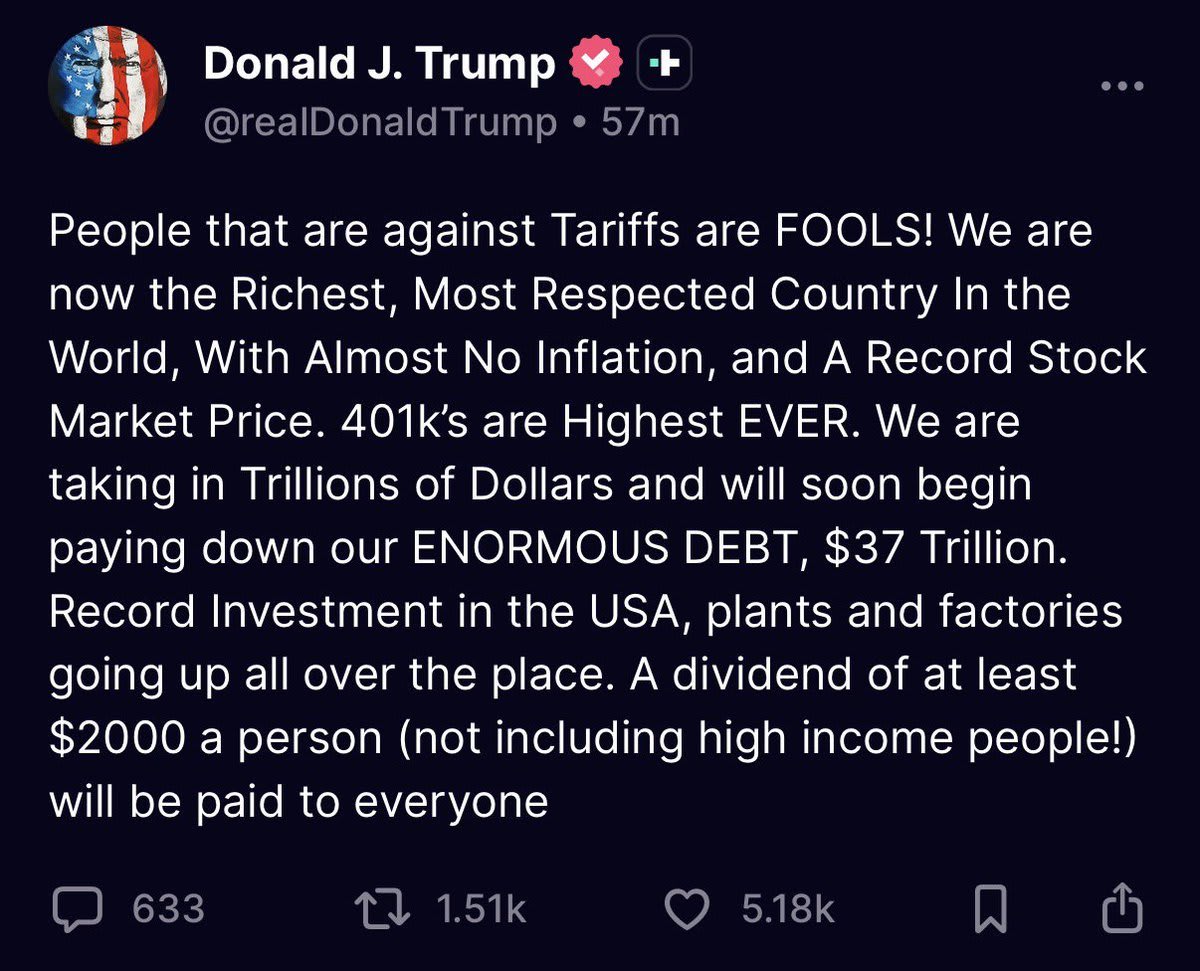 Screenshot of a tweet from Donald J Trump with American flag emojis stating People that are against Tariffs are FOOLS We are now the Richest Most Respected Country In The World With Almost No Inflation and A Record Stock Market Price 401ks are Highest EVER We are paying down Trillions of ENORMOUS DEBT 37 Trillion Record Investment in the USA plants and factories going up all over the place A dividend of at least $2000 a person not including high income people will be paid to everyone with engagement metrics shown.