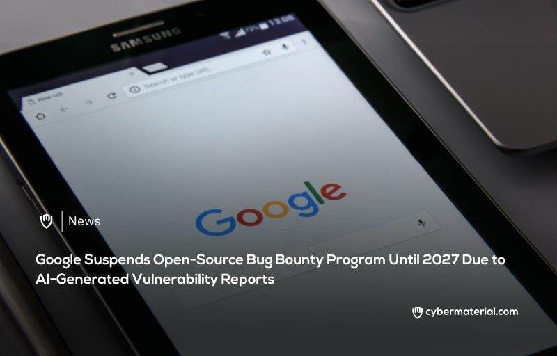 Google Suspends Open-Source Bug Bounty Program Until 2027
