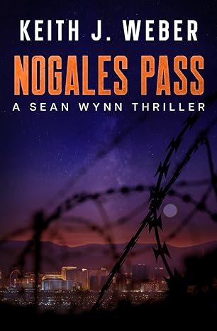 Nogales Pass: A Sean Wynn Thriller Nogales Pass: A Sean Wynn Thriller