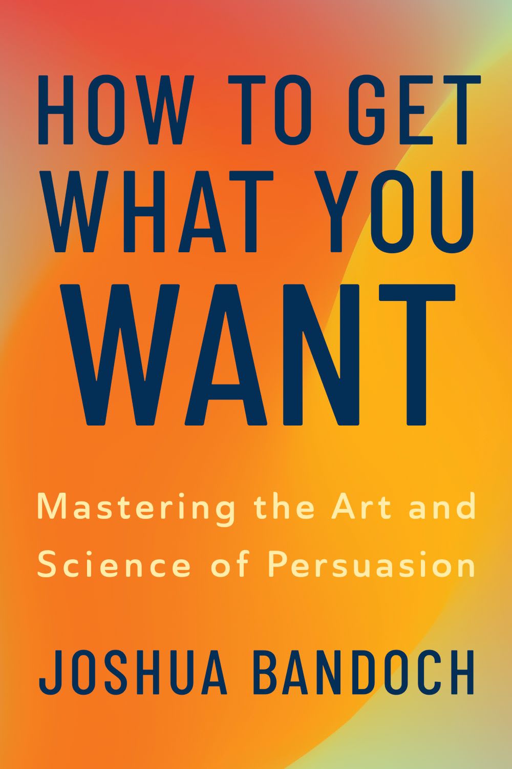 How to Get What You Want by Joshua Bandoch
