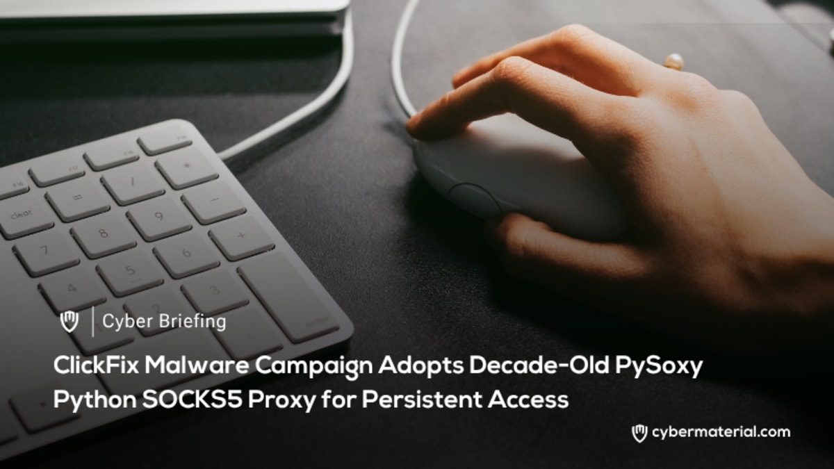 ClickFix Campaign Advances with PySoxy SOCKS5 Proxy