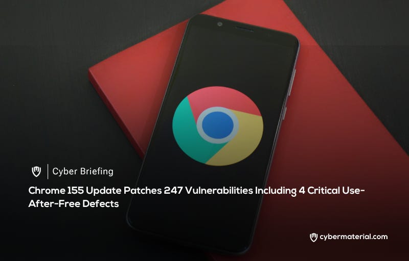 Chrome 155 Update Addresses 247 Security Vulnerabilities