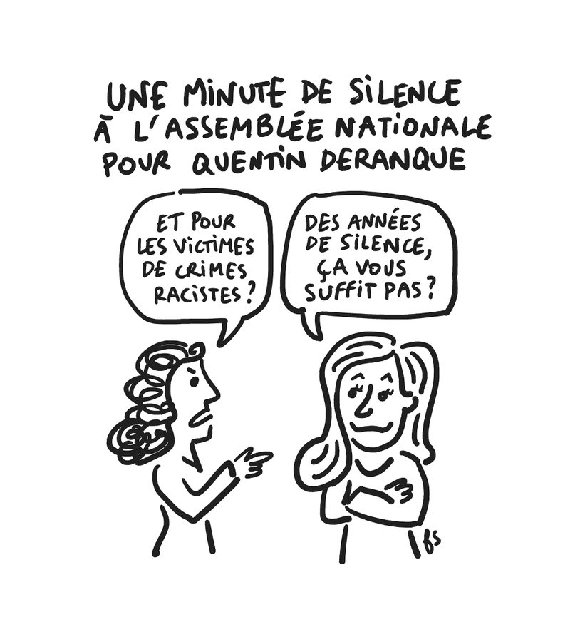 Dessin. Titre : une minute de silence à l'Assemblée nationale pour Quentin Deranque.
Une femme demande à Yaël Braun-Pivet : "Et pour les victimes de crimes racistes ?"
Celle-ci lui répond : "Des années de silence, ça vous suffit pas ?"
