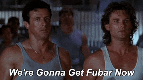 two men standing next to each other with the words we 're gonna get fubar now