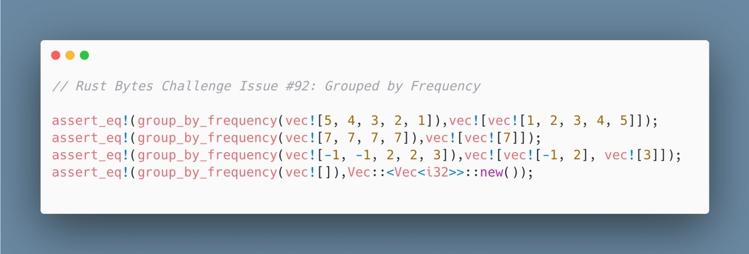 Assert test for Rust Bytes Challenge Issue #92: Grouped by Frequency Assert test for Rust Bytes Challenge Issue #92: Grouped by Frequency