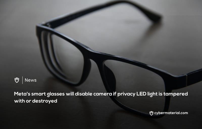 Meta’s Smart Glasses Will Disable Camera If Privacy LED Light Is Tampered With or Destroyed Meta’s Smart Glasses Will Disable Camera If Privacy LED Light Is Tampered With or Destroyed
