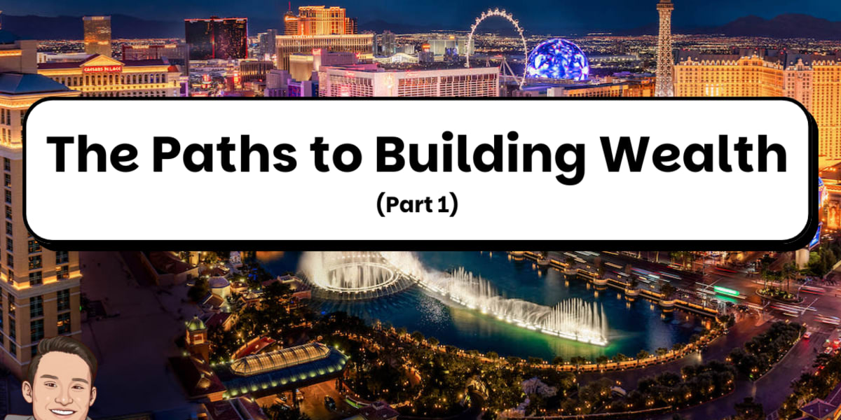 The Paths to Building Wealth (Part 1)