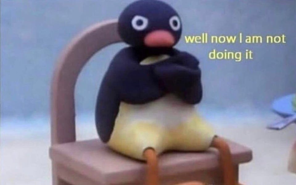 "well now I am not doing it" Pingu : MemeTemplatesOfficial