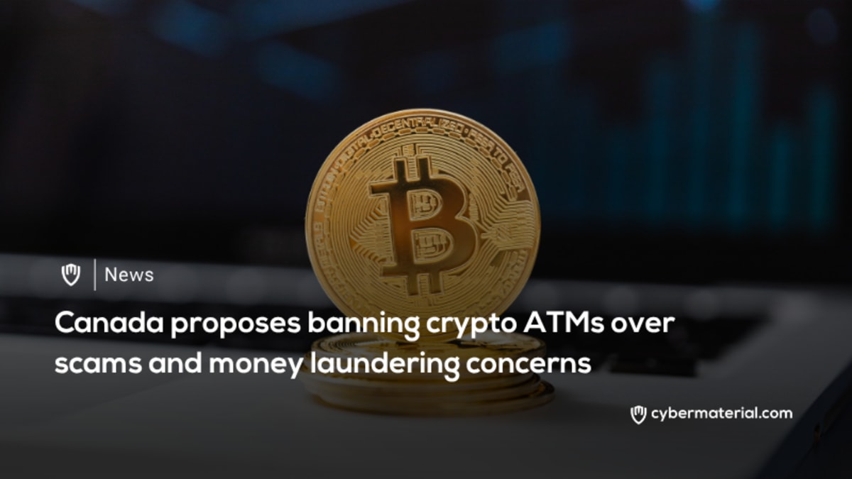 Canada Proposes Ban on Crypto ATMs