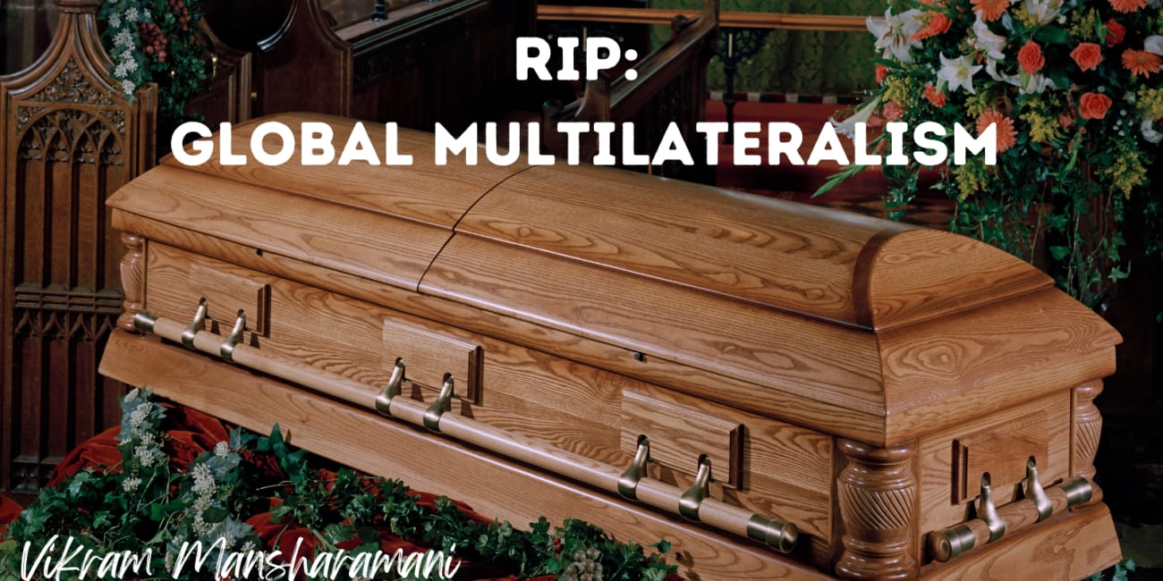 Global Multilateralism Is Dead