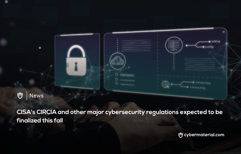 CIRCIA Cyber Incident Reporting Rules Finalization Expected
