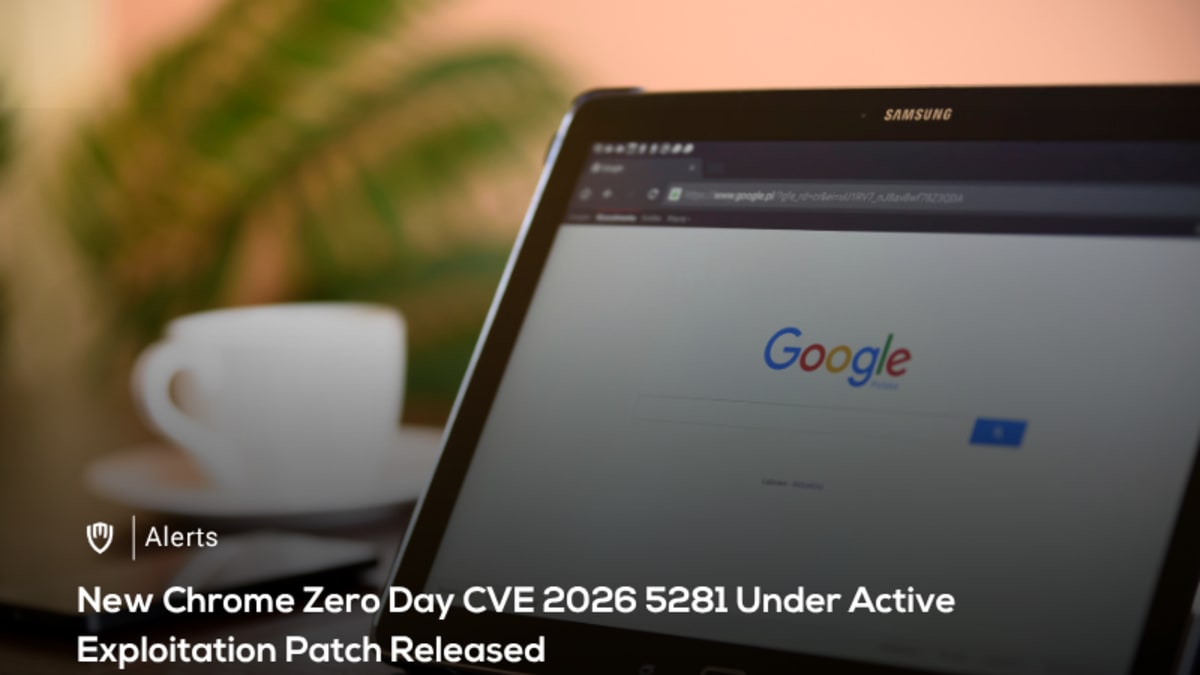 Chrome Zero Day CVE Exploited Chrome Zero Day CVE Exploited