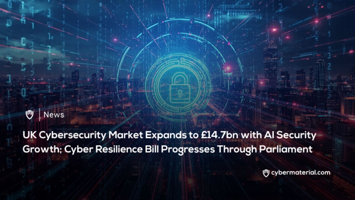 UK Cyber Sector Grows to £14.7 Billion as Resilience Bill Moves Forward