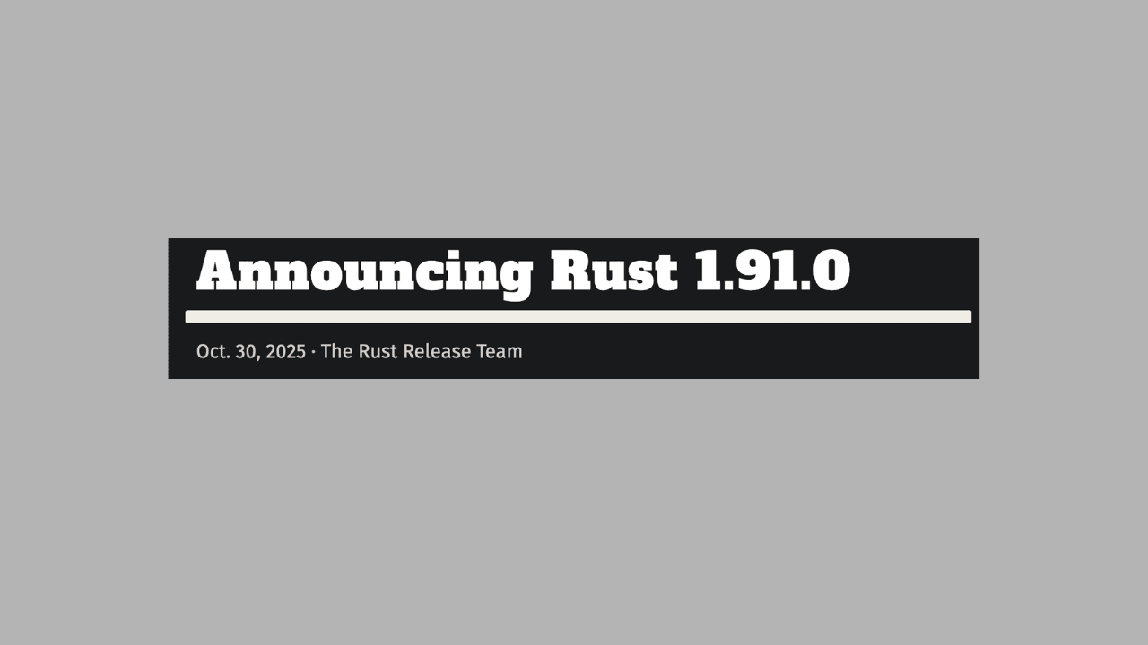 Rust version 1.91.0 Banner Rust version 1.91.0 Banner