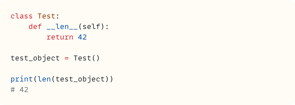 class Test:     def __len__(self):         return 42  test_object = Test()  print(len(test_object)) # 42