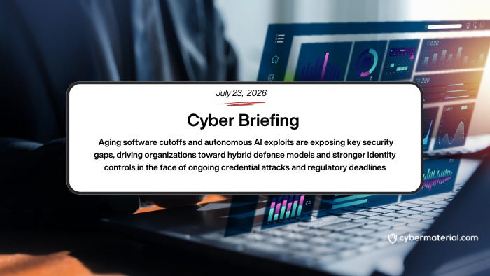 Cyber Briefing – July 23, 2026 – CyberMaterial Cyber Briefing – July 23, 2026 – CyberMaterial