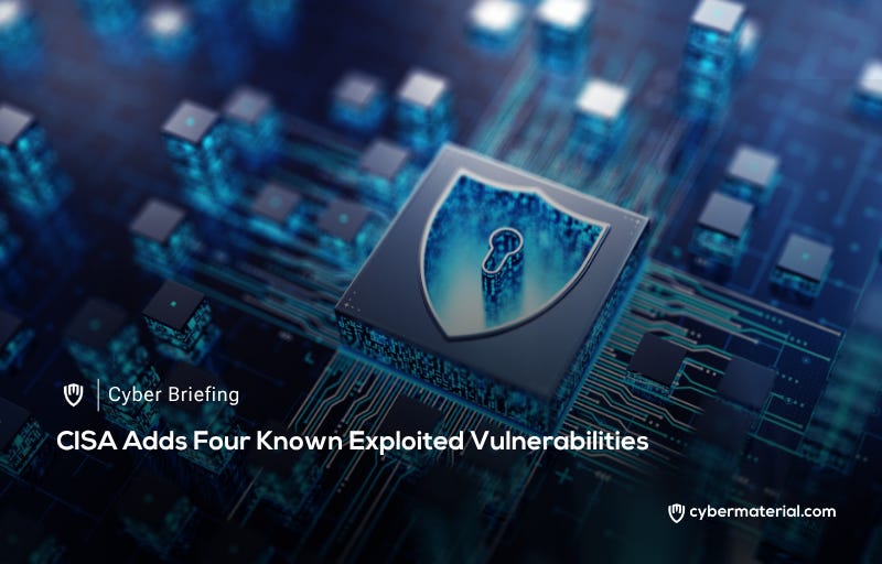 CISA Identifies Four Known Exploited Vulnerabilities