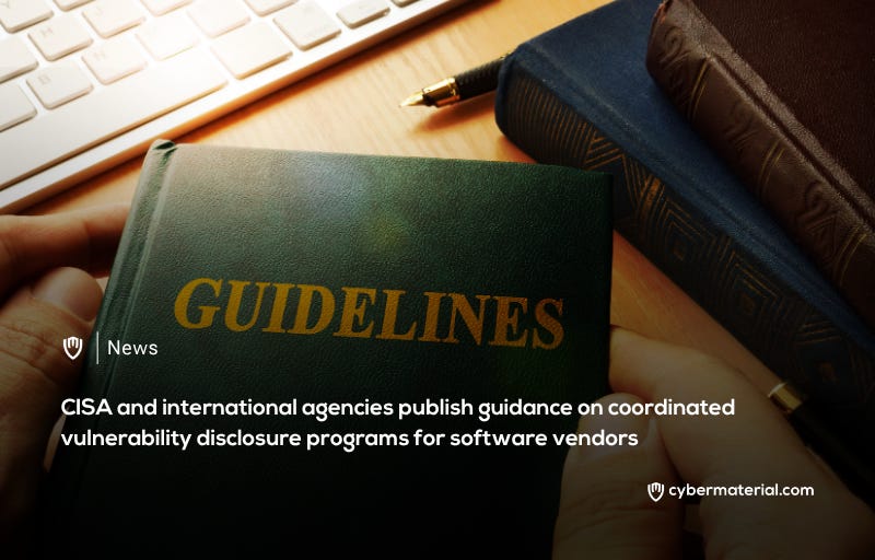 CISA Encourages Vendors to Establish Formal Vulnerability Disclosure Processes CISA Encourages Vendors to Establish Formal Vulnerability Disclosure Processes