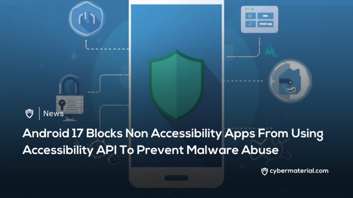 Android 17 Limits Access to Accessibility API