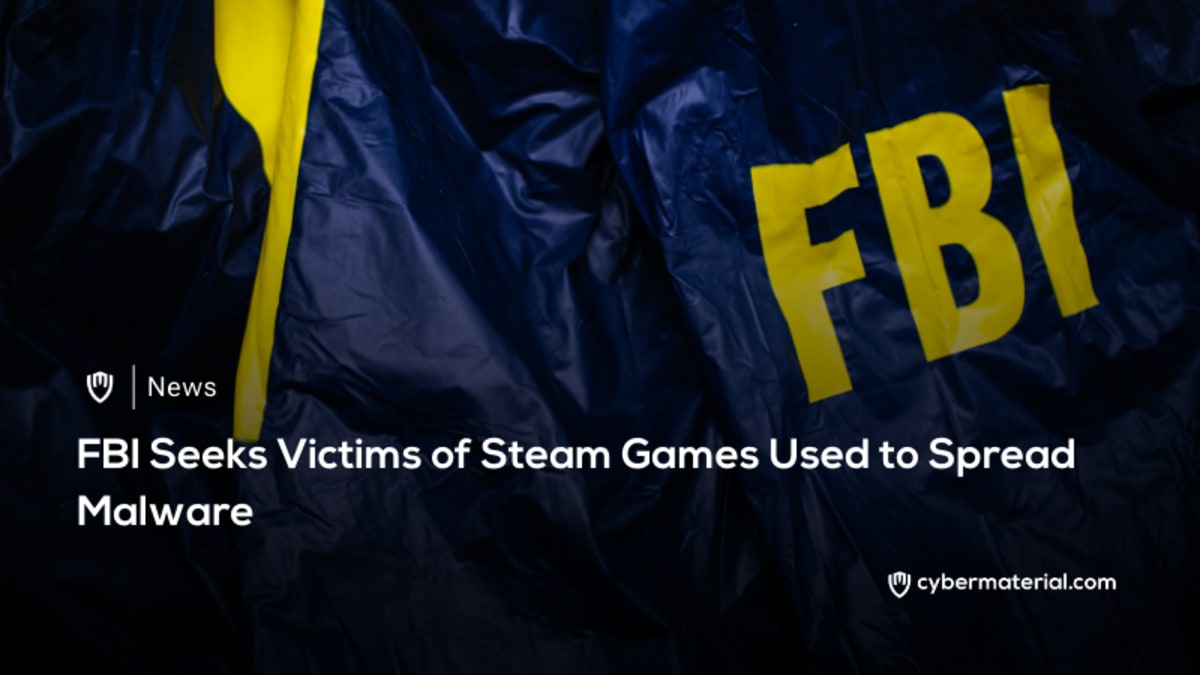 FBI Steps Up Efforts to Identify Victims of Malicious Steam Games