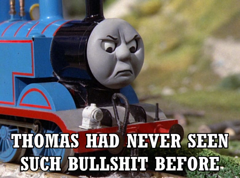 Thomas Had Never Seen Such Bullshit Before by TheThomaGuy on DeviantArt