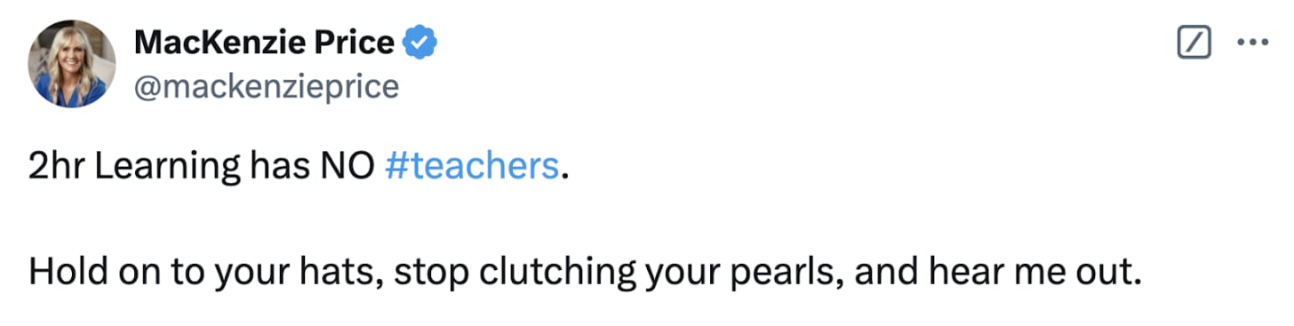 A tweet from MacKenzie Price saying “2hr learning has NO #teachers” Hold on to your hats, stop clutching your pearls, and hear me out …” A tweet from MacKenzie Price saying “2hr learning has NO #teachers” Hold on to your hats, stop clutching your pearls, and hear me out …”