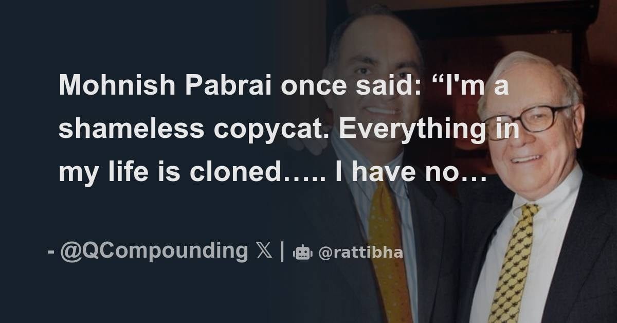 Mohnish Pabrai once said: “I'm a shameless copycat. Everything in my life  is cloned….. I have no or... - Compounding Quality | Rattibha