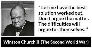 Winston Churchill: “Let me have the best solution worked out.”