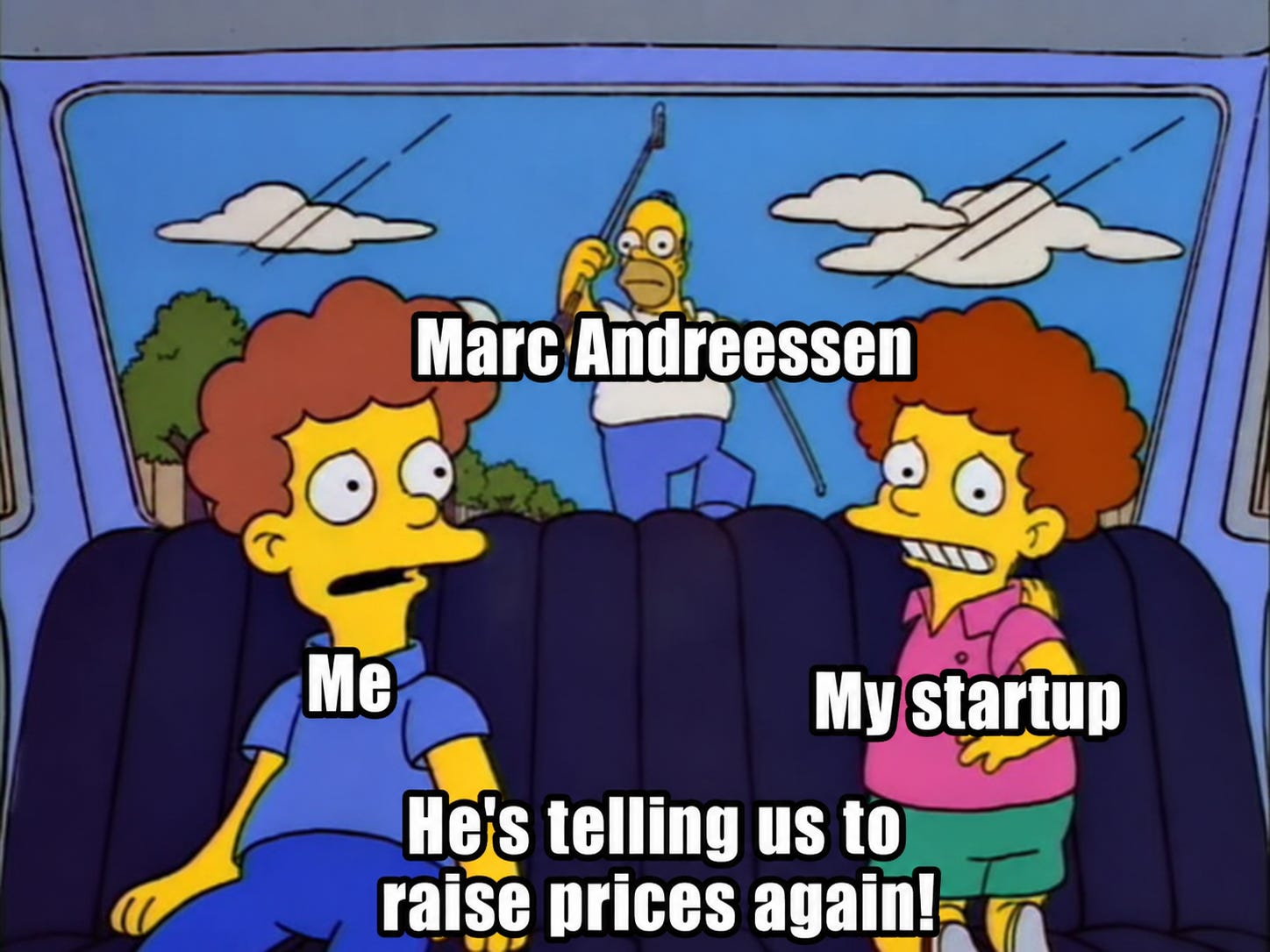 A Simpsons-style meme showing two worried characters in a car labeled “Me” and “My startup,” while Marc Andreessen appears behind them with the caption, “He’s telling us to raise prices again!”