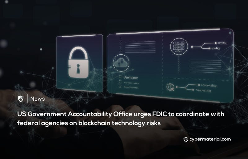 GAO Calls for Enhanced Coordination on Crypto Oversight by FDIC GAO Calls for Enhanced Coordination on Crypto Oversight by FDIC