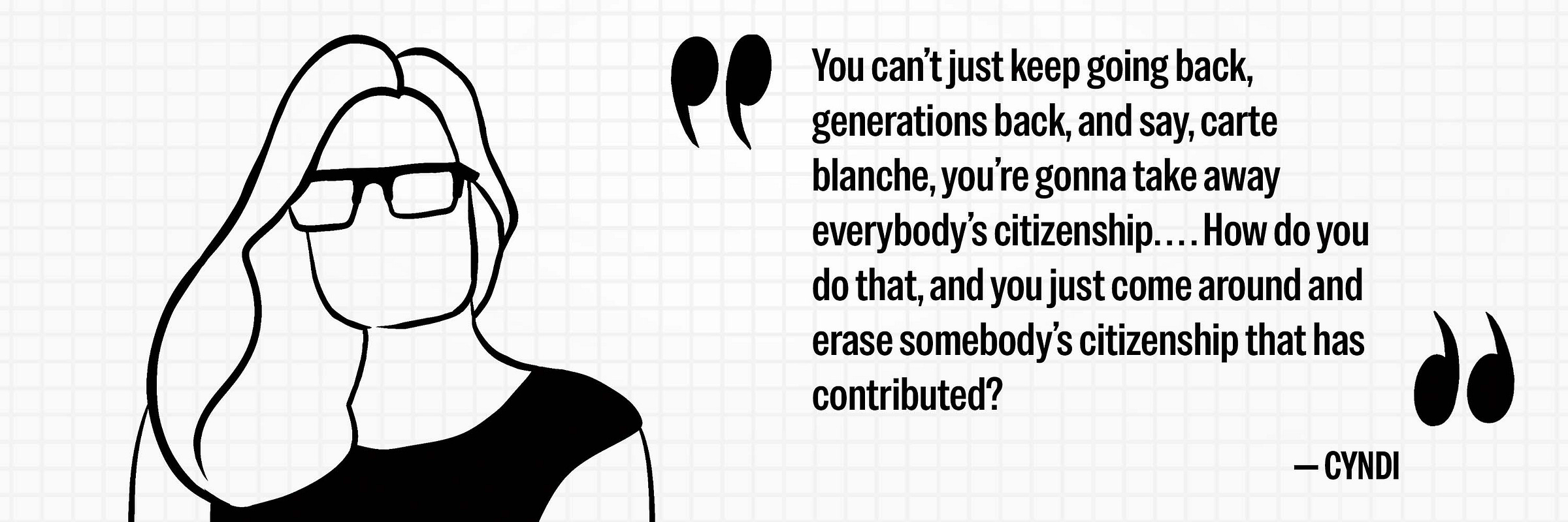 "You can’t conscionable support going back, generations back, and say, carte blanche, you’re gonna instrumentality distant everybody’s citizenship. . . . How bash you bash that, and you conscionable travel astir and erase somebody’s citizenship that has contributed?" "You can’t conscionable support going back, generations back, and say, carte blanche, you’re gonna instrumentality distant everybody’s citizenship. . . . How bash you bash that, and you conscionable travel astir and erase somebody’s citizenship that has contributed?"