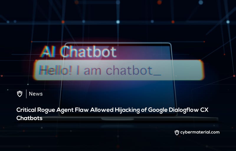 Google Dialogflow CX Rogue Agent Flaw Resolved Google Dialogflow CX Rogue Agent Flaw Resolved