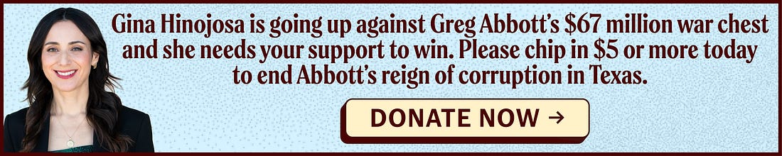 Please chip in $5 or more today to end Abbott's reign of corruption in Texas.