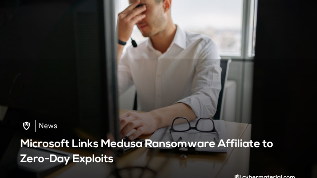 Microsoft Connects Medusa to Zero-Day Attacks