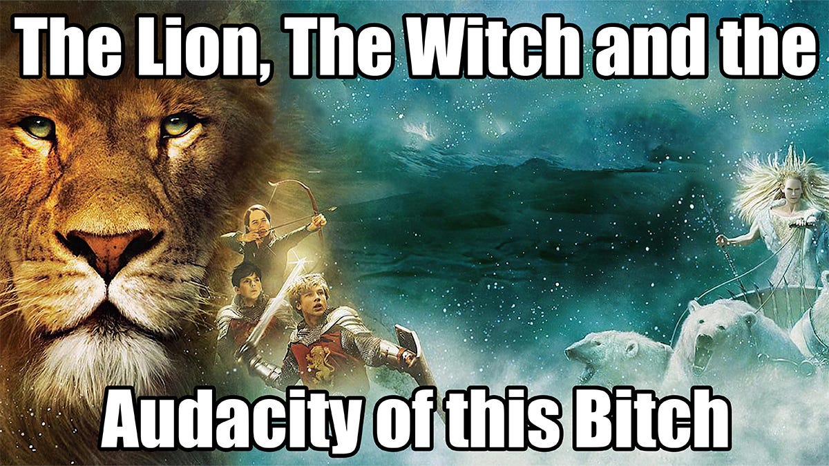The Lion, The Witch, And The Audacity Of This Bitch | Know Your Meme