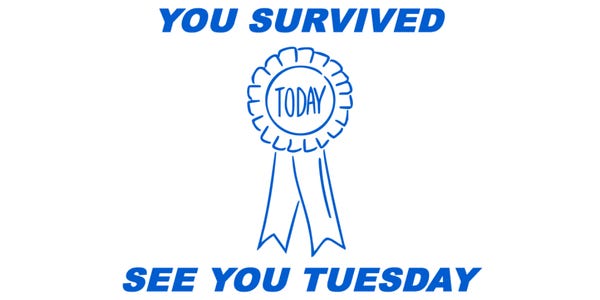 An image reading: You survived. See you Tuesday.