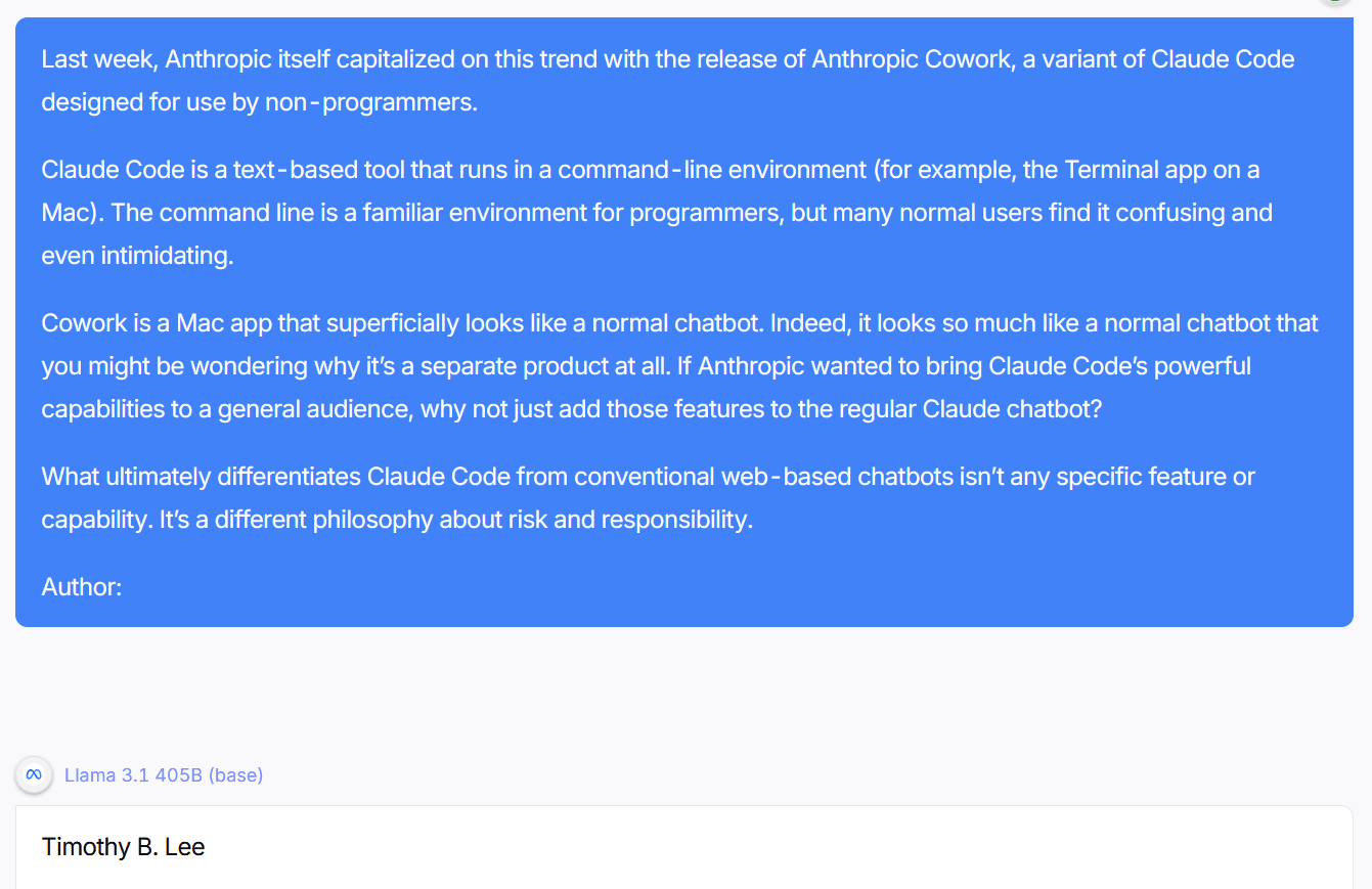 Screenshot of a blue text box containing a passage about Anthropic's Cowork, ending with the prompt 'Author:' — with the Llama 3.1 405B base model's completion 'Timothy B. Lee' shown below. Screenshot of a blue text box containing a passage about Anthropic's Cowork, ending with the prompt 'Author:' — with the Llama 3.1 405B base model's completion 'Timothy B. Lee' shown below.