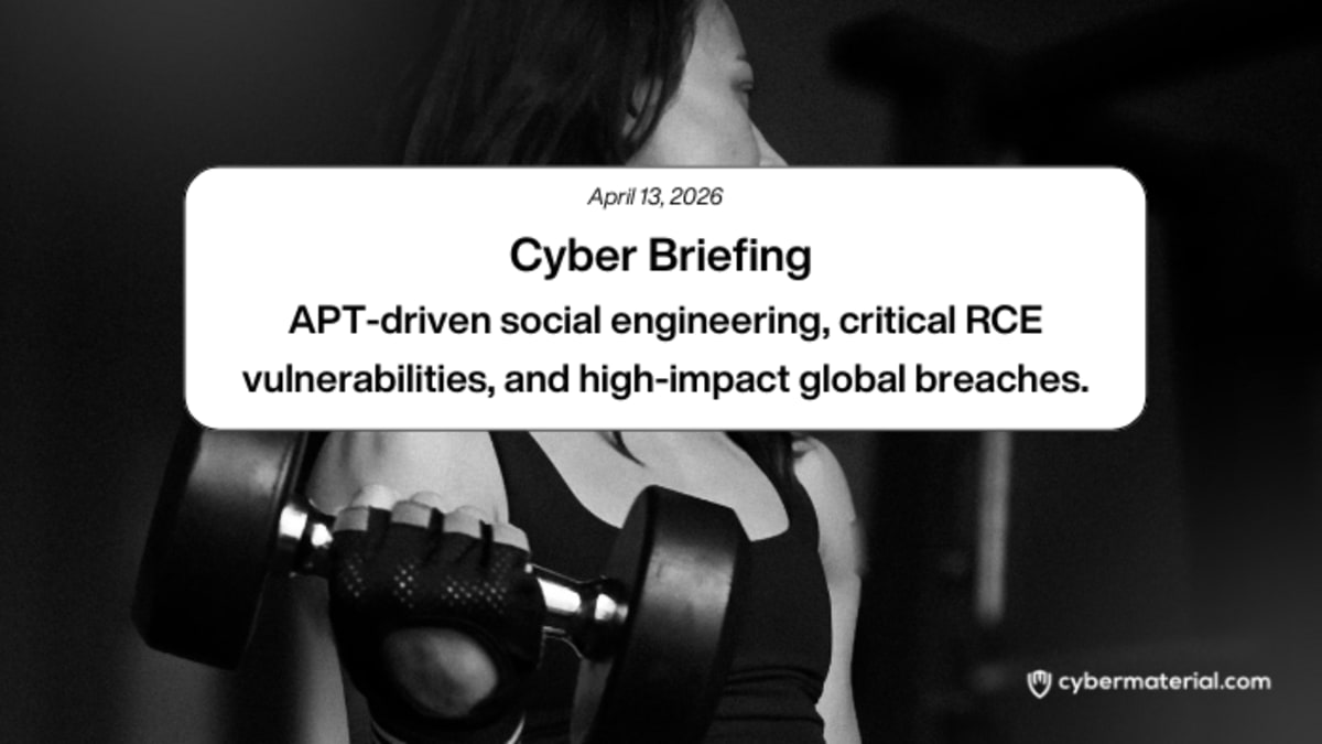 Cyber Briefing – April 13, 2026: CyberMaterial