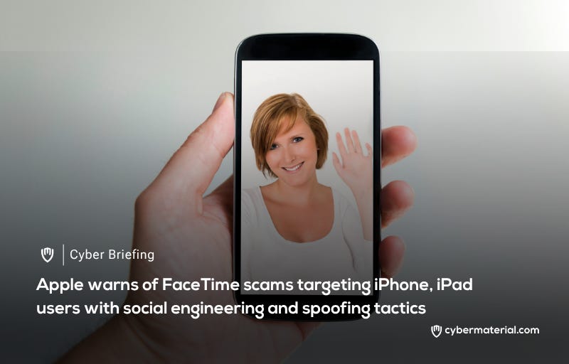Scammers Exploit FaceTime for Social Engineering Tactics Scammers Exploit FaceTime for Social Engineering Tactics