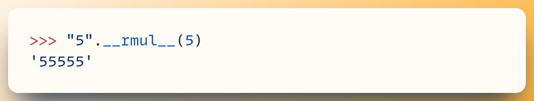 >>> "5".__rmul__(5) '55555'                                     ​