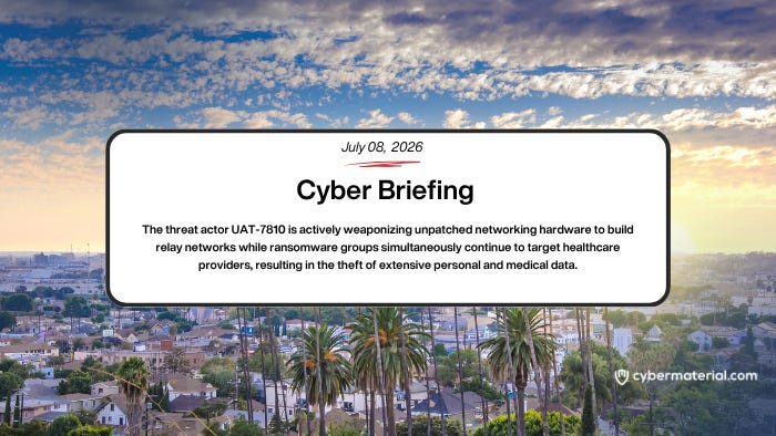 Cyber Briefing – July 8, 2026 – CyberMaterial Cyber Briefing – July 8, 2026 – CyberMaterial