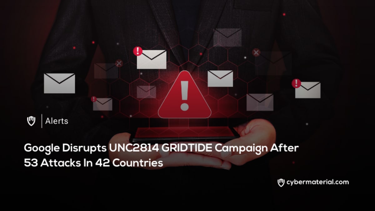 Google Halts Global UNC2814 Attacks Google Halts Global UNC2814 Attacks